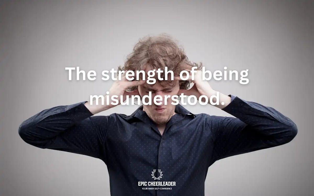 The Strength of Being Misunderstood