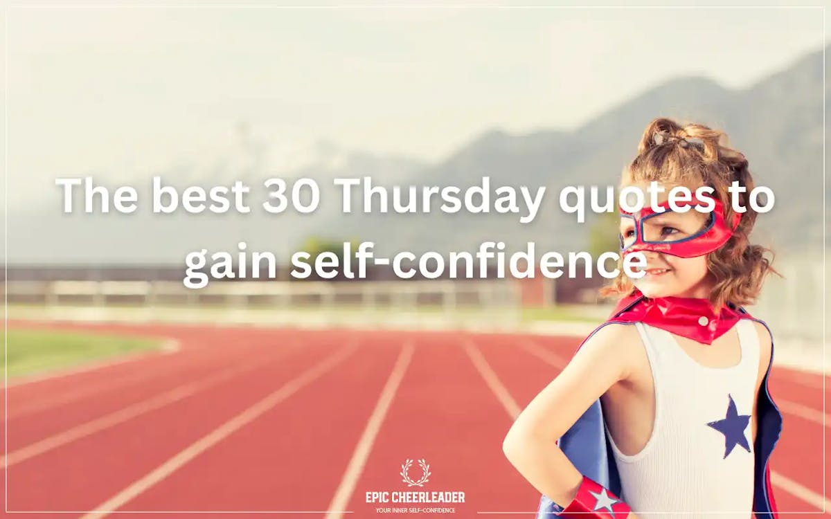 The 30 best Thursday quotes to gain self-confidence